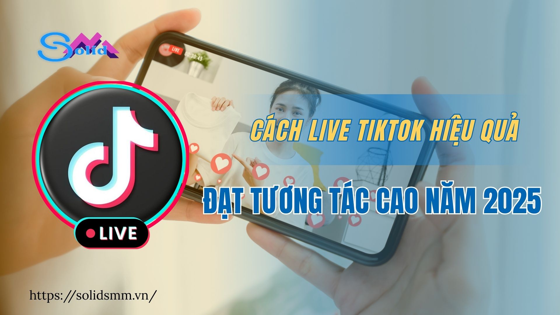 Cách live TikTok hiệu quả, đạt tương tác cao 2025